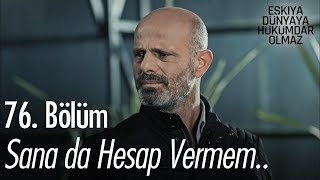 Sana da hesap vermem  Eşkıya Dünyaya Hükümdar Olmaz 76 Bölüm [upl. by Eiramaneet]