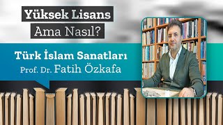 Türk İslam Sanatları Prof Dr Fatih Özkafa  Yüksek Lisans Ama Nasıl 21 [upl. by Marybelle]