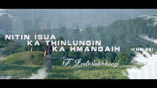 F Lalhriatchhungi  NITIN ISUA KA THINLUNGIN KA HMANGAIH Official Music Video [upl. by Dorothi]