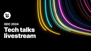 Tech Talks Livestream  Epic Games  GDC 2024 [upl. by Hagar495]