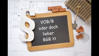 BGB oder VOBB was eignet sich besser für Bauverträge Habe ich überhaupt die freie Wahl als AN [upl. by Nylarac]