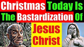 Why Christmas Today Is The Bastardization Of Jesus Christ  Video 7101 [upl. by Gokey]