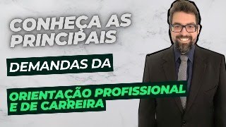 Quais São as Principais Demandas da Orientação Profissional e de Carreira [upl. by Shanda]