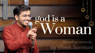 God is a WOMAN  Stand Up Comedy by Vivek Samtani [upl. by Sutton62]