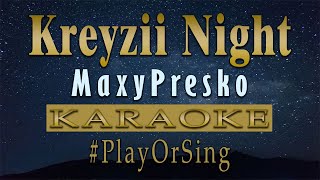 Kreyzii Night  MaxyPresko KARAOKE VERSION [upl. by Eseer908]