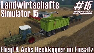 LS15 I Holzhausen 15 ★ Fliegl 4 Achs Kipper im Einsatz ★ Landwirtschafts Simulator 15 DeutschHD [upl. by Gnov468]