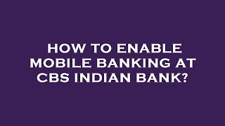 How to enable mobile banking at cbs indian bank [upl. by Celina]