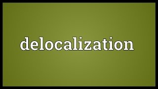 Delocalization Meaning [upl. by Carpenter368]