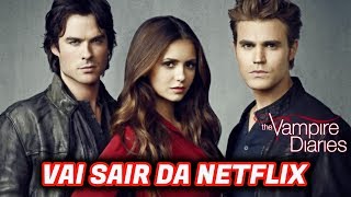 THE VAMPIRE DIARIES SERÁ REMOVIDA DA NETFLIX [upl. by Barmen]