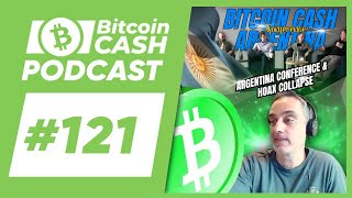 The Bitcoin Cash Podcast 121 BCH Argentina Conf amp Hoax Collapse feat Marcelo [upl. by Frasier]