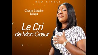 LE CRI DE MON COEUR  CHANTRE SANDRINE TATIANA [upl. by Eiryk]