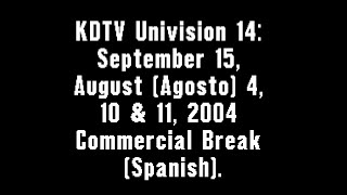 KDTV Univision 14 September 15 August Agosto 4 10 amp 11 2004 Commercial Break Spanish [upl. by Charles]