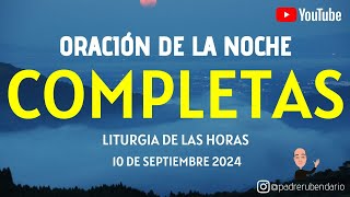 COMPLETAS DE HOY MARTES 10 DE SEPTIEMBRE 2024 ORACIÓN DE LA NOCHE [upl. by Aniles200]