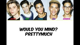 PRETTYMUCH Would You Mind Lyrics [upl. by Lajes825]