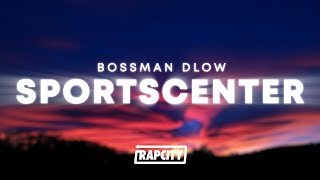 BossMan Dlow  SportsCenter Lyrics [upl. by Ahtnamas]