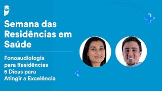 Semana das Residências em Saúde Fonoaudiologia para Residências  5 Dicas para Atingir a Excelência [upl. by Chari315]