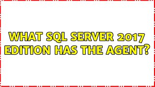 What SQL Server 2017 Edition has the agent [upl. by Kano]